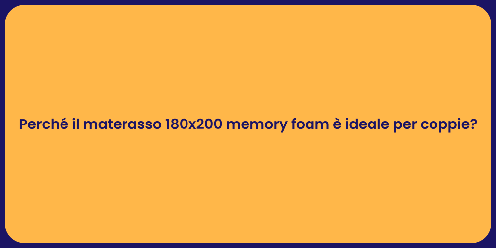 Perché il materasso 180x200 memory foam è ideale per coppie?