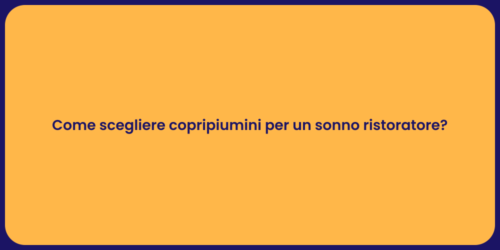 Come scegliere copripiumini per un sonno ristoratore?