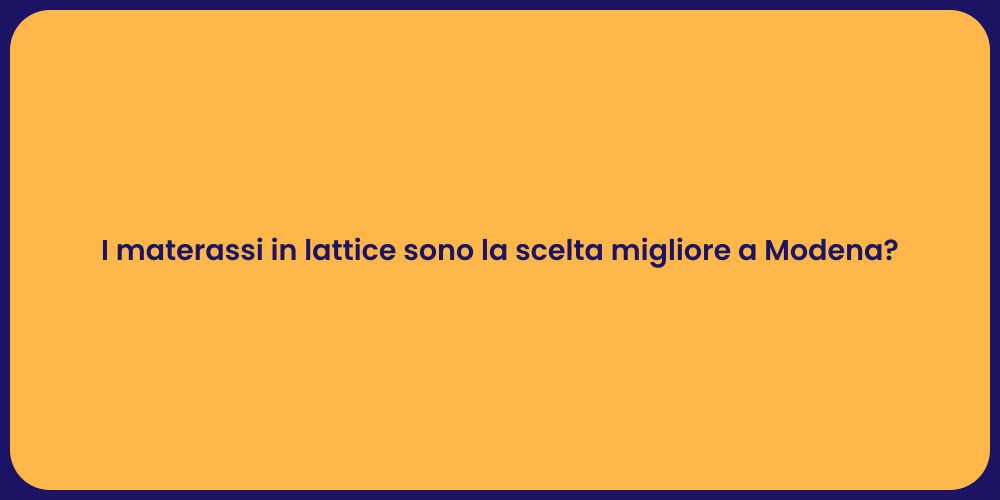 I materassi in lattice sono la scelta migliore a Modena?