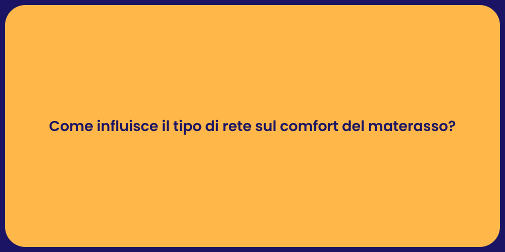 Come influisce il tipo di rete sul comfort del materasso?
