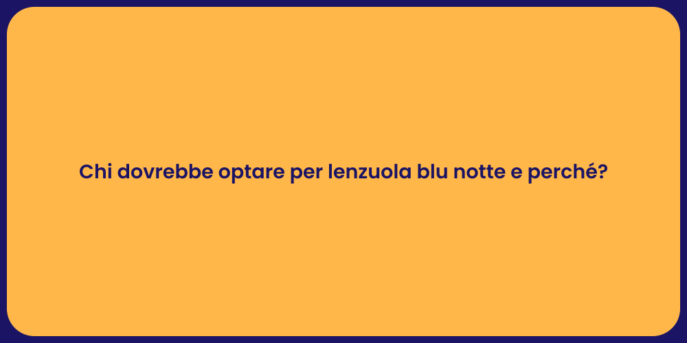 Chi dovrebbe optare per lenzuola blu notte e perché?