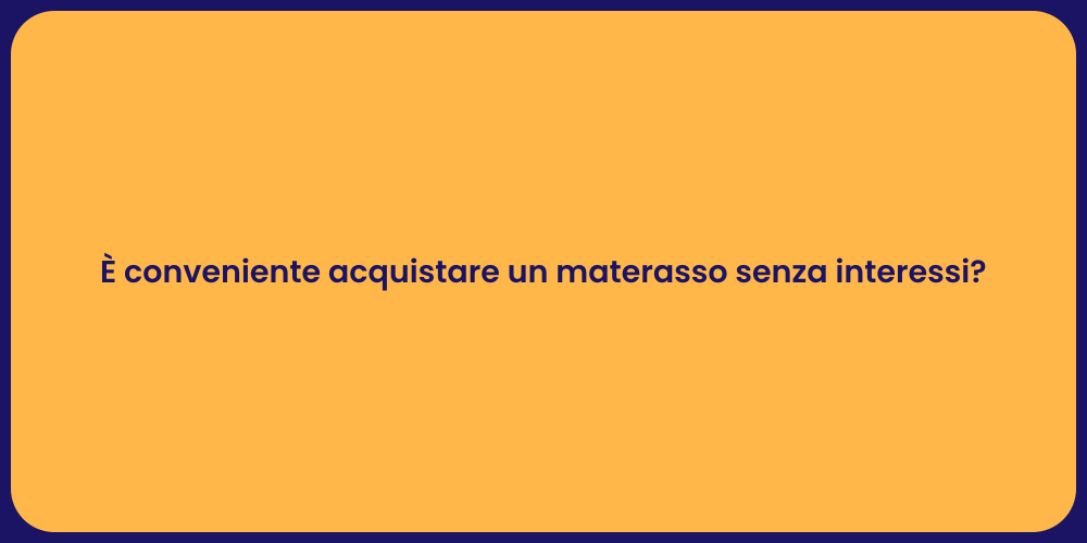 È conveniente acquistare un materasso senza interessi?