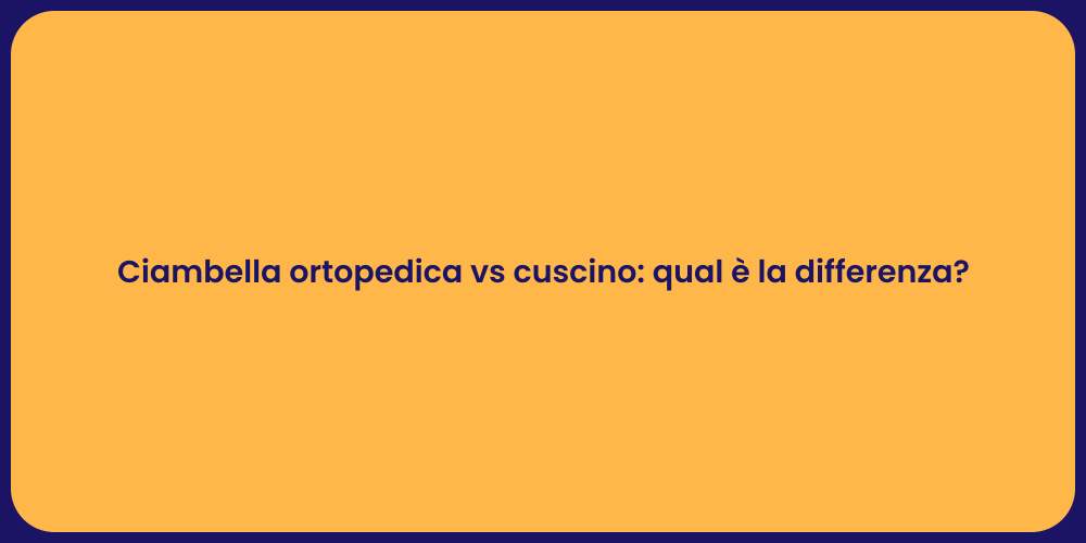 Ciambella ortopedica vs cuscino: qual è la differenza?
