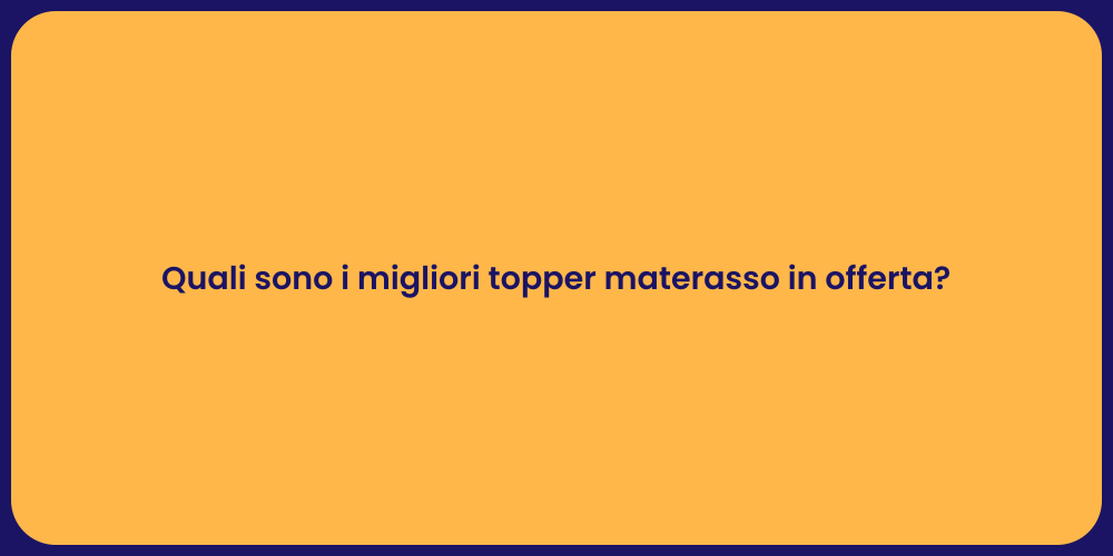 Quali sono i migliori topper materasso in offerta?