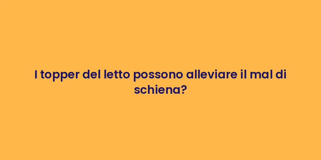 I topper del letto possono alleviare il mal di schiena?