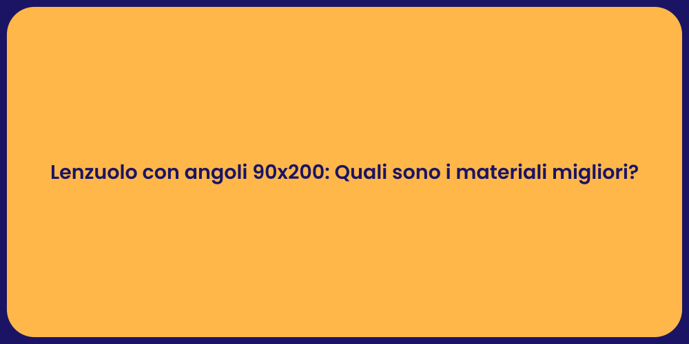Lenzuolo con angoli 90x200: Quali sono i materiali migliori?