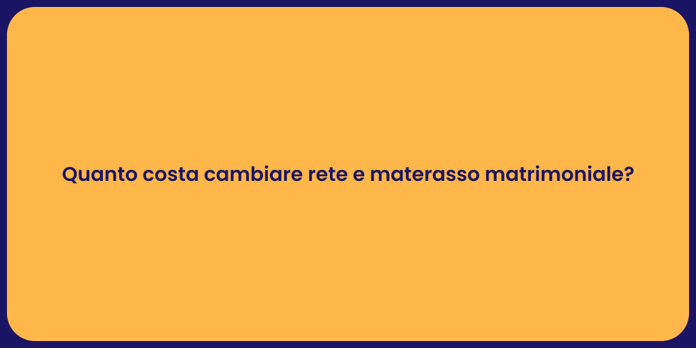 Quanto costa cambiare rete e materasso matrimoniale?