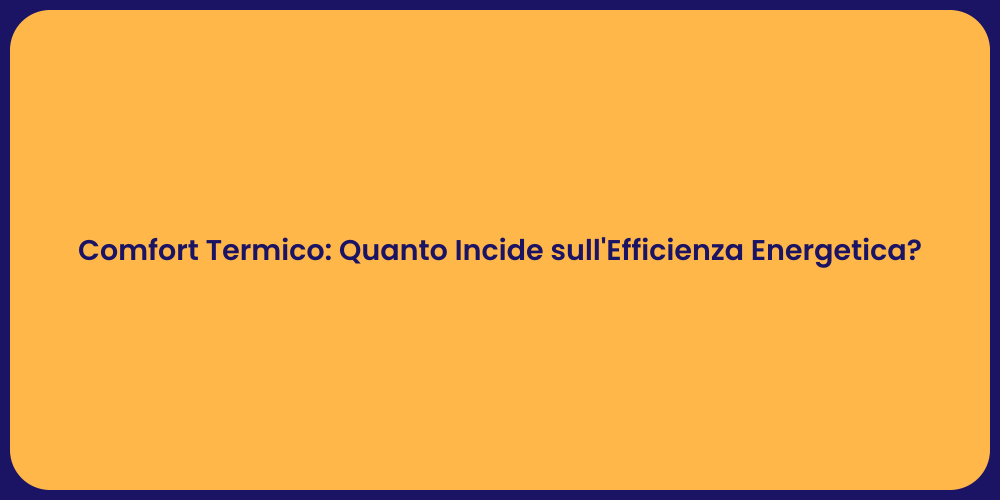 Comfort Termico: Quanto Incide sull'Efficienza Energetica?