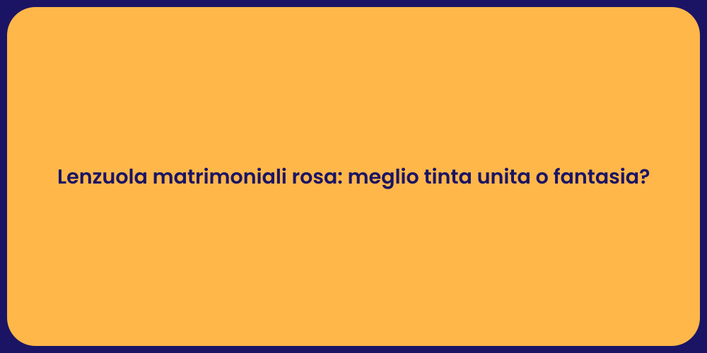 Lenzuola matrimoniali rosa: meglio tinta unita o fantasia?