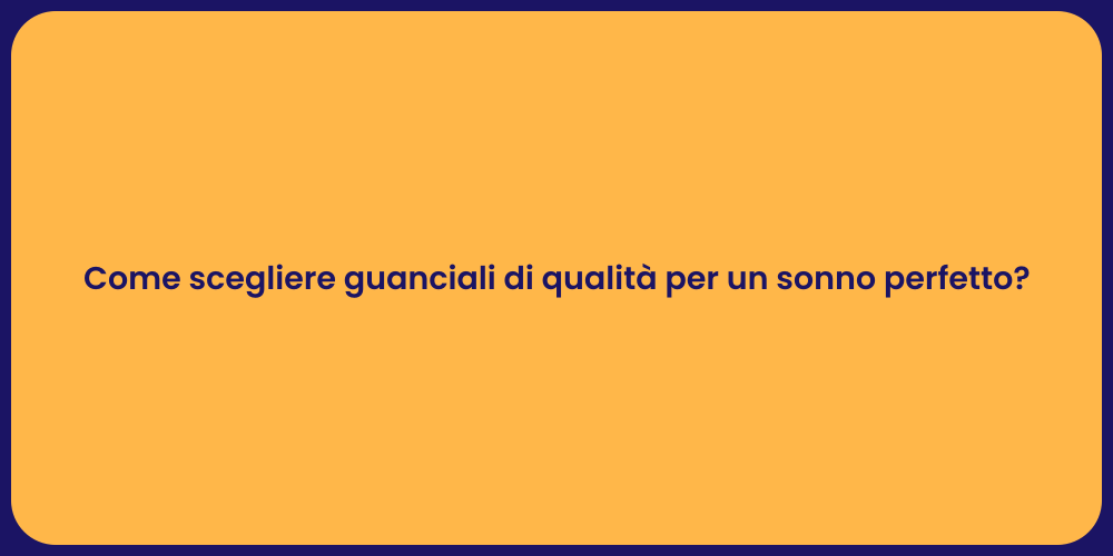 Come scegliere guanciali di qualità per un sonno perfetto?