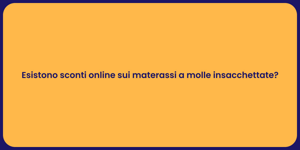 Esistono sconti online sui materassi a molle insacchettate?