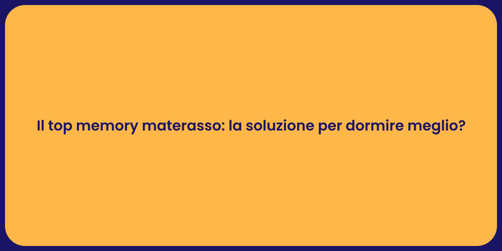 Il top memory materasso: la soluzione per dormire meglio?