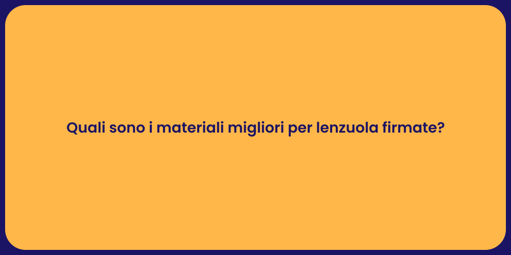 Quali sono i materiali migliori per lenzuola firmate?