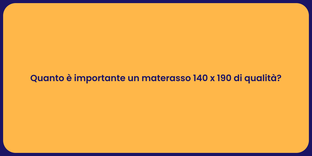 Quanto è importante un materasso 140 x 190 di qualità?