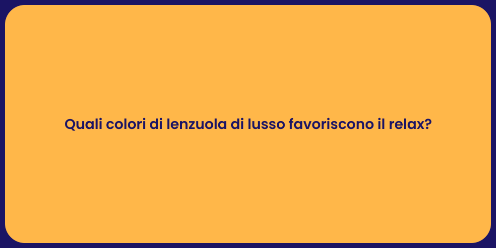 Quali colori di lenzuola di lusso favoriscono il relax?