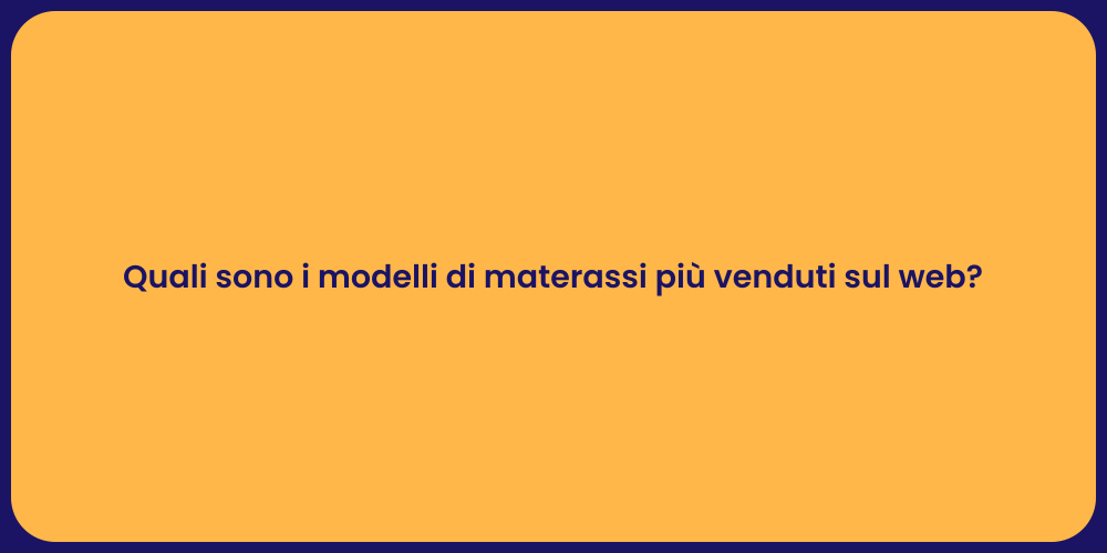 Quali sono i modelli di materassi più venduti sul web?
