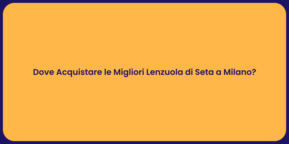 Dove Acquistare le Migliori Lenzuola di Seta a Milano?