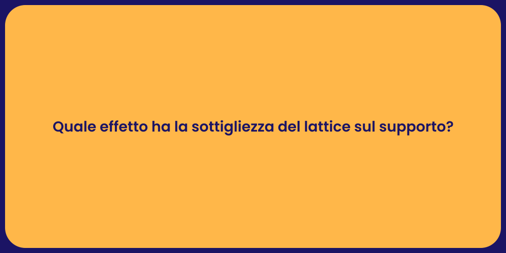 Quale effetto ha la sottigliezza del lattice sul supporto?