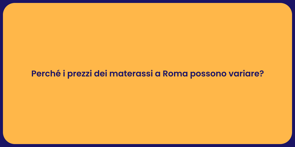 Perché i prezzi dei materassi a Roma possono variare?