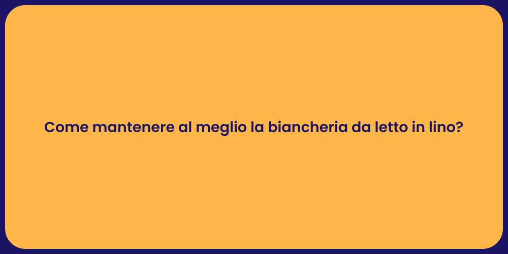 Come mantenere al meglio la biancheria da letto in lino?