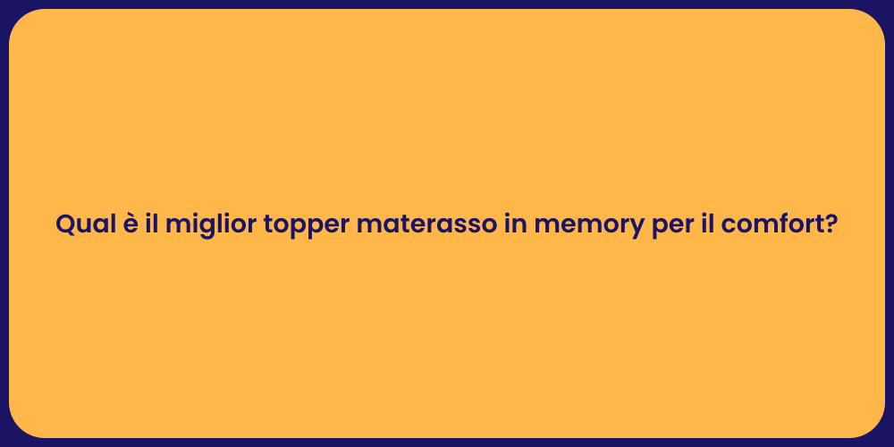 Qual è il miglior topper materasso in memory per il comfort?