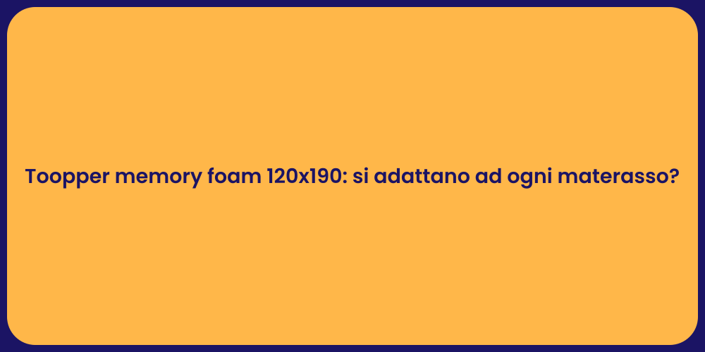 Toopper memory foam 120x190: si adattano ad ogni materasso?