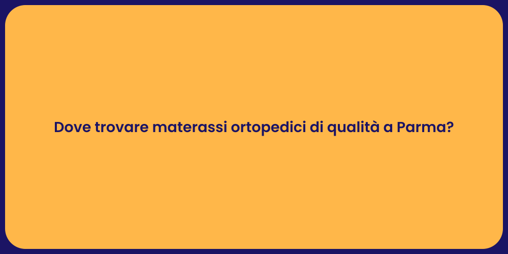 Dove trovare materassi ortopedici di qualità a Parma?