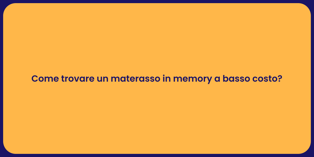 Come trovare un materasso in memory a basso costo?