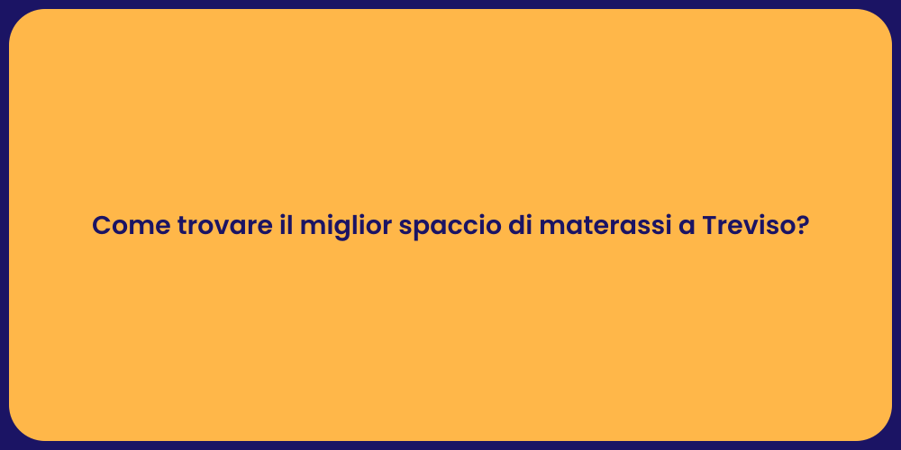 Come trovare il miglior spaccio di materassi a Treviso?