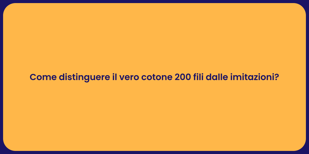 Come distinguere il vero cotone 200 fili dalle imitazioni?