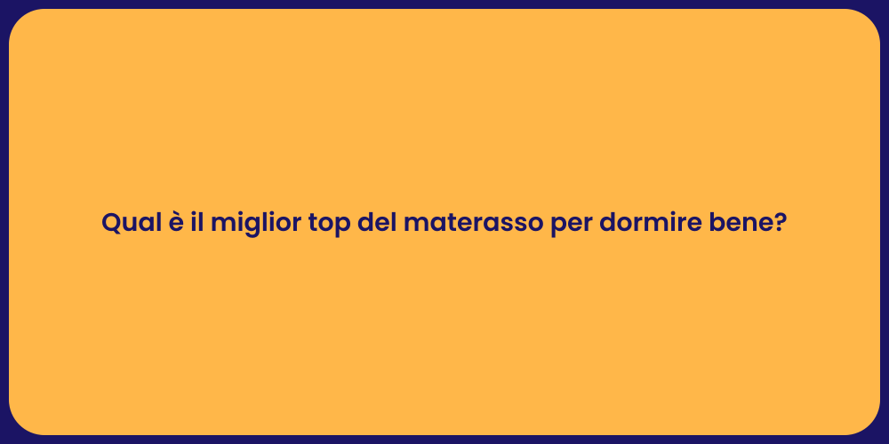 Qual è il miglior top del materasso per dormire bene?