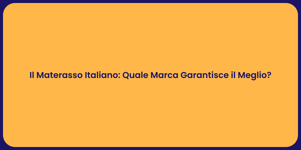 Il Materasso Italiano: Quale Marca Garantisce il Meglio?