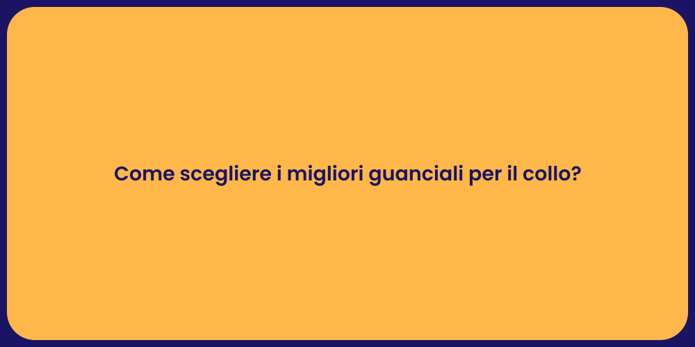 Come scegliere i migliori guanciali per il collo?