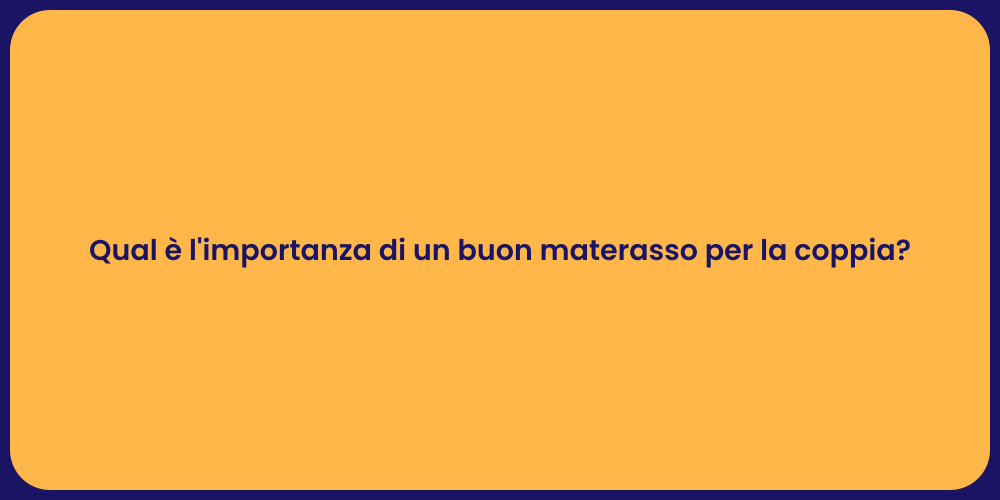Qual è l'importanza di un buon materasso per la coppia?