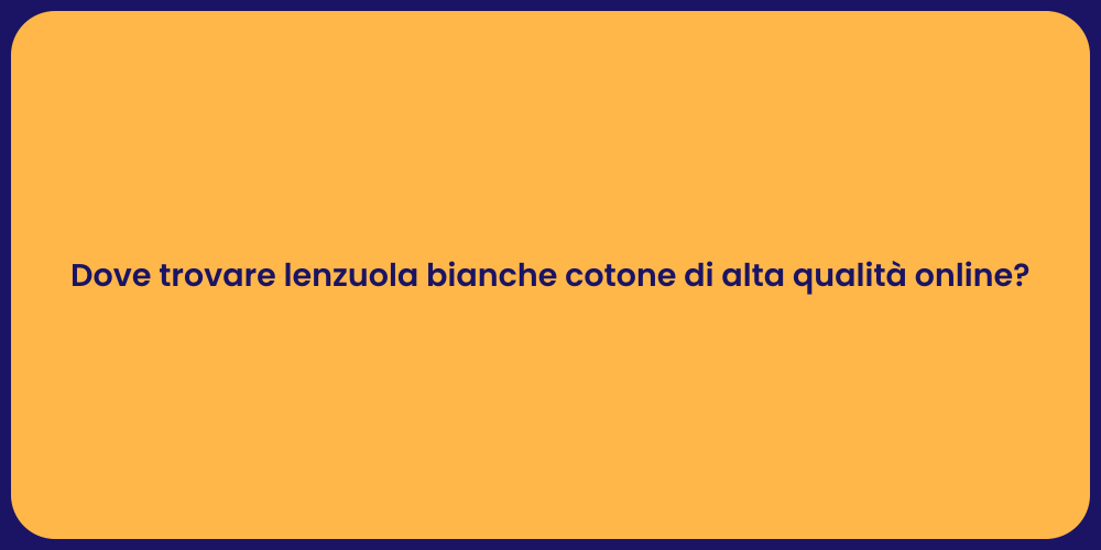 Dove trovare lenzuola bianche cotone di alta qualità online?