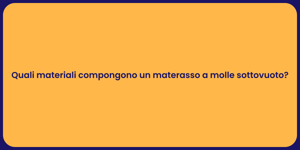 Quali materiali compongono un materasso a molle sottovuoto?