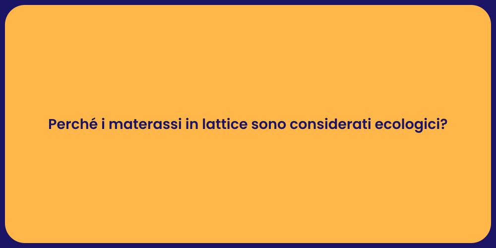 Perché i materassi in lattice sono considerati ecologici?