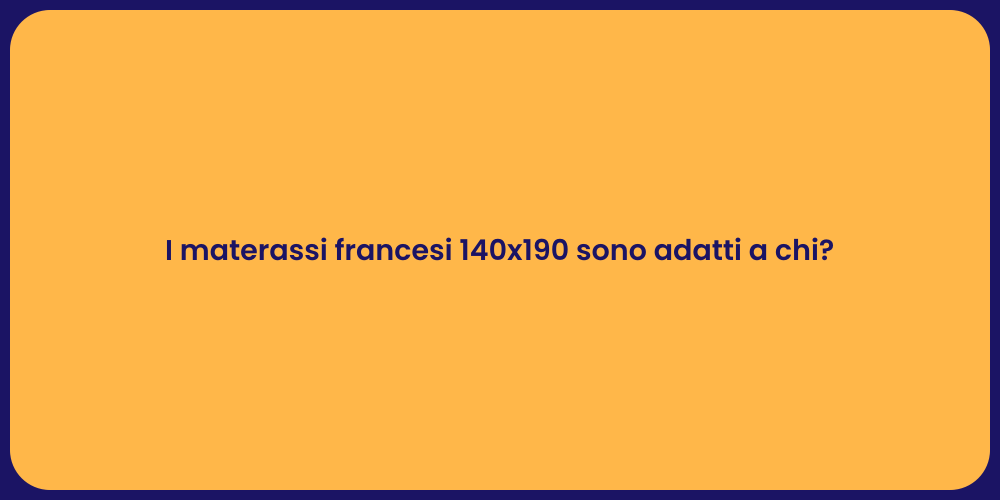 I materassi francesi 140x190 sono adatti a chi?