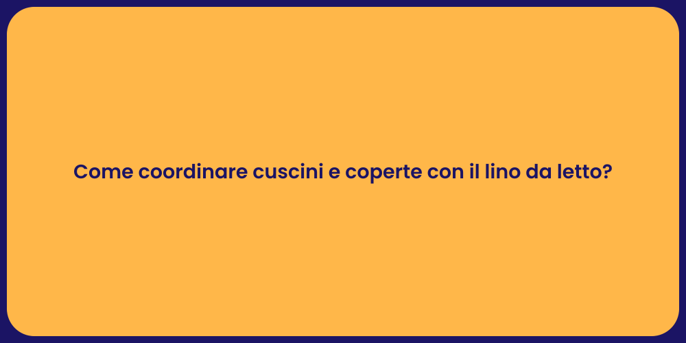 Come coordinare cuscini e coperte con il lino da letto?