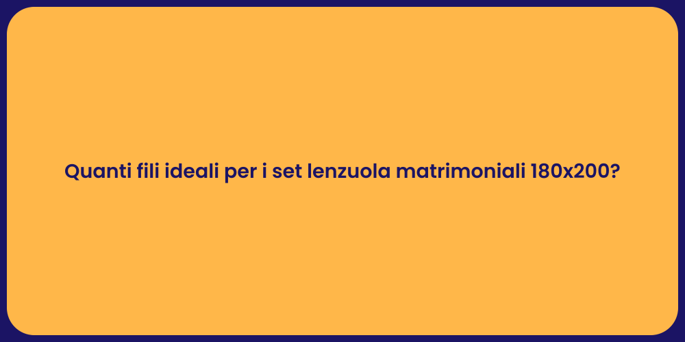 Quanti fili ideali per i set lenzuola matrimoniali 180x200?