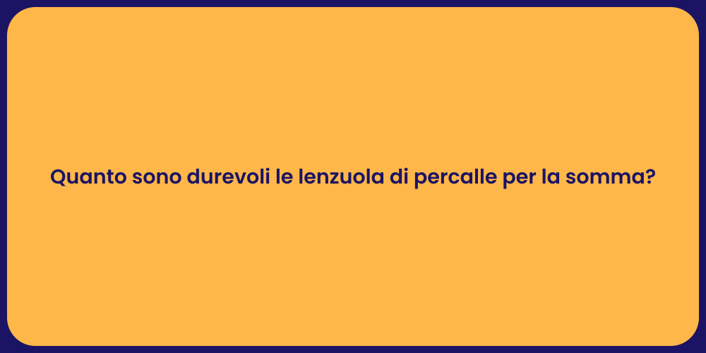 Quanto sono durevoli le lenzuola di percalle per la somma?