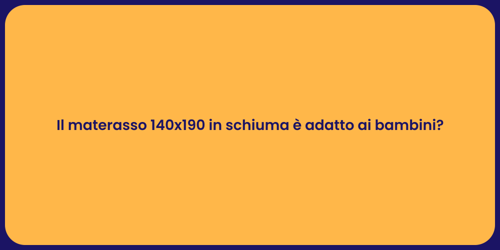 Il materasso 140x190 in schiuma è adatto ai bambini?