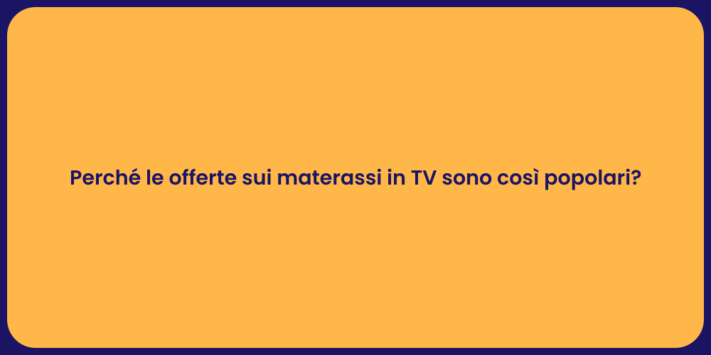 Perché le offerte sui materassi in TV sono così popolari?