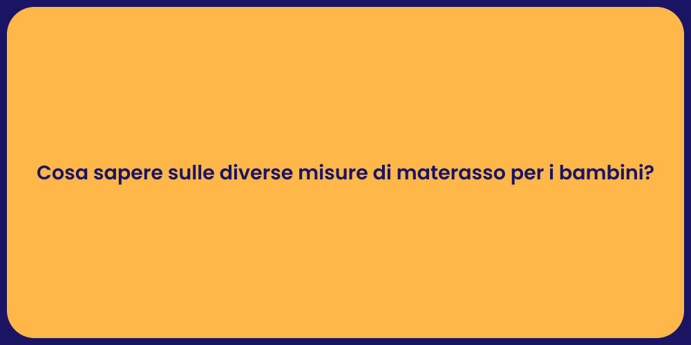 Cosa sapere sulle diverse misure di materasso per i bambini?