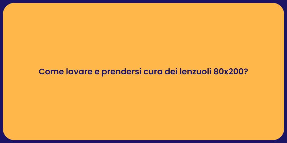 Come lavare e prendersi cura dei lenzuoli 80x200?