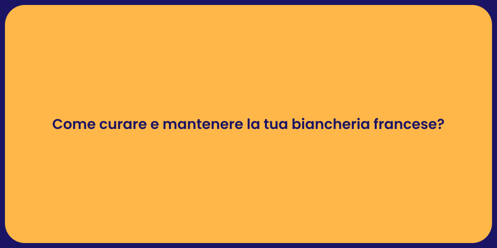 Come curare e mantenere la tua biancheria francese?