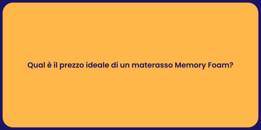 Qual è il prezzo ideale di un materasso Memory Foam?