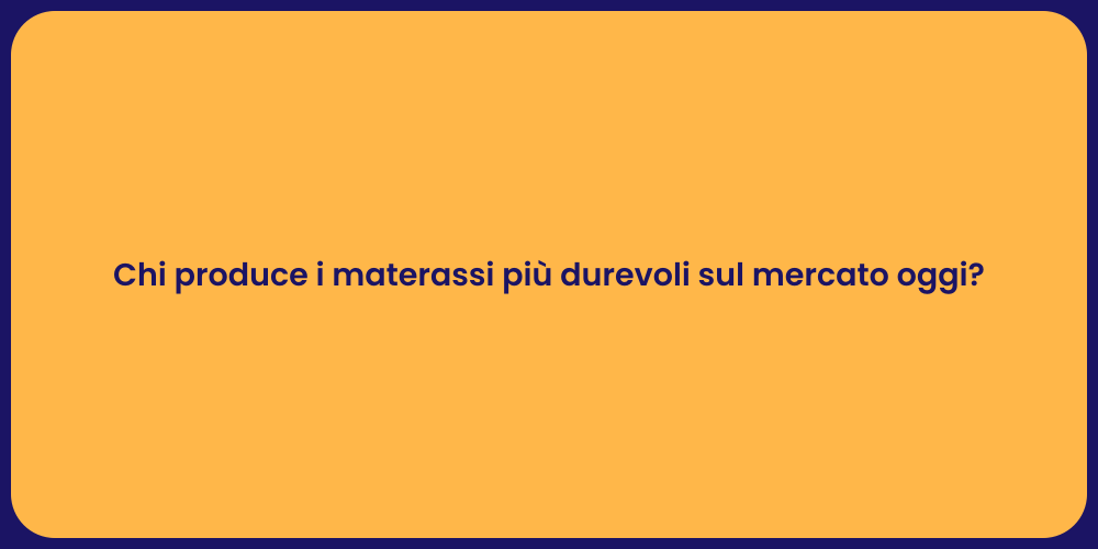 Chi produce i materassi più durevoli sul mercato oggi?
