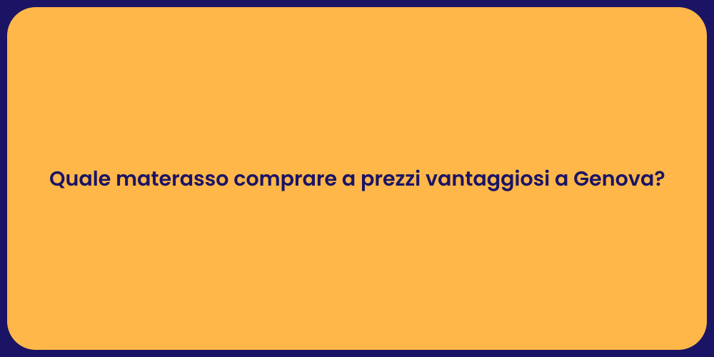 Quale materasso comprare a prezzi vantaggiosi a Genova?