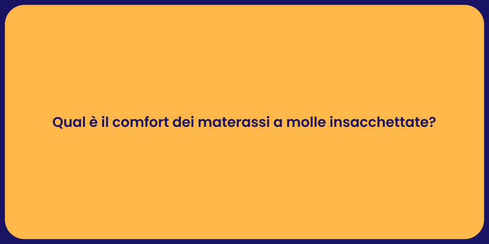 Qual è il comfort dei materassi a molle insacchettate?